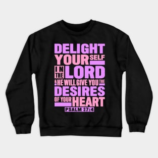 Psalm 37:4 Delight Yourself In The LORD Crewneck Sweatshirt